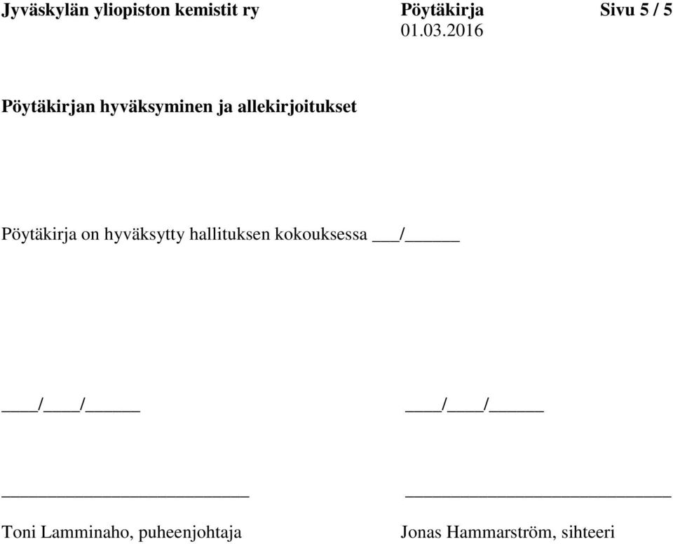 Pöytäkirja on hyväksytty hallituksen kokouksessa / / /