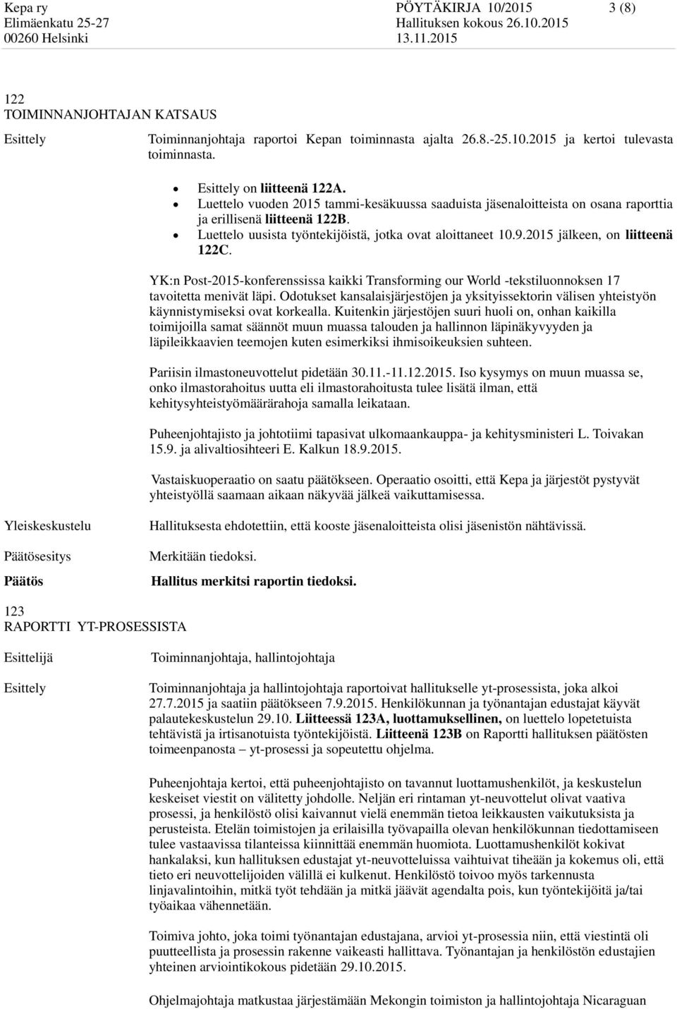 2015 jälkeen, on liitteenä 122C. YK:n Post-2015-konferenssissa kaikki Transforming our World -tekstiluonnoksen 17 tavoitetta menivät läpi.