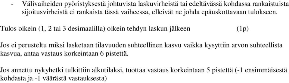 Tulos oikein (, tai 3 desimaalilla) oikein tehdyn laskun jälkeen (p) Jos ei perusteltu miksi lasketaan tilavuuden suhteellinen kasvu