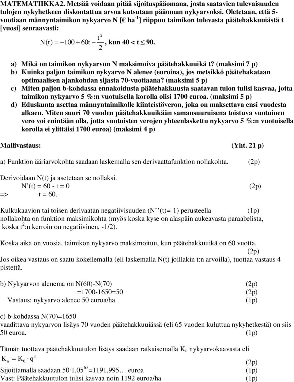 a) Mikä on taimikon nykyarvon N maksimoiva päätehakkuuikä t?