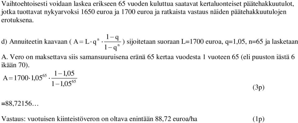 n q d) Annuiteetin kaavaan ( A L q ) sijoitetaan suoraan L=700 euroa, q=,05, n=65 ja lasketaan n q A.