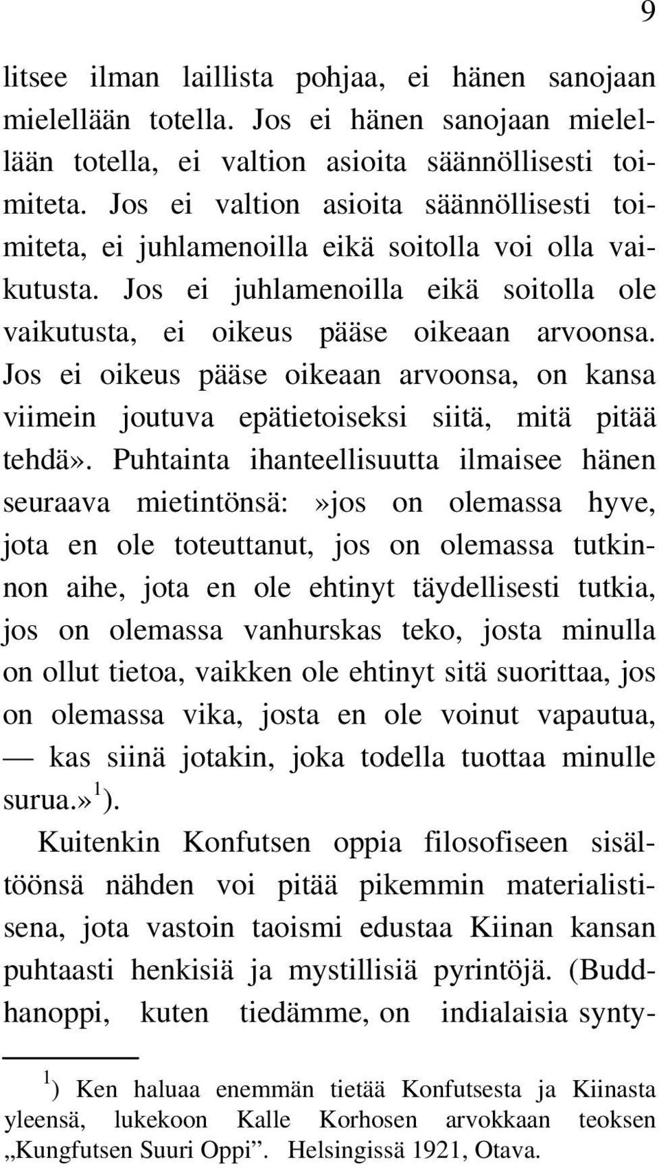 Jos ei oikeus pääse oikeaan arvoonsa, on kansa viimein joutuva epätietoiseksi siitä, mitä pitää tehdä».