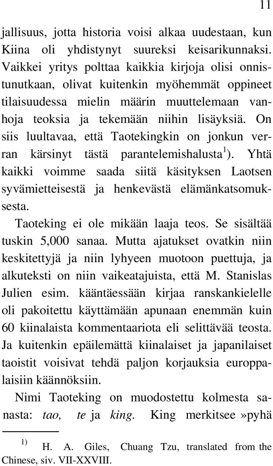 On siis luultavaa, että Taotekingkin on jonkun verran kärsinyt tästä parantelemishalusta 1 ). Yhtä kaikki voimme saada siitä käsityksen Laotsen syvämietteisestä ja henkevästä elämänkatsomuksesta.