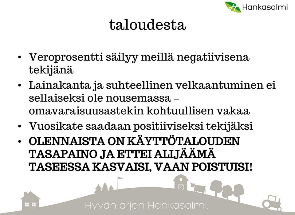 omavaraisuusastekin kohtuullisen vakaa Vuosikate saadaan positiiviseksi