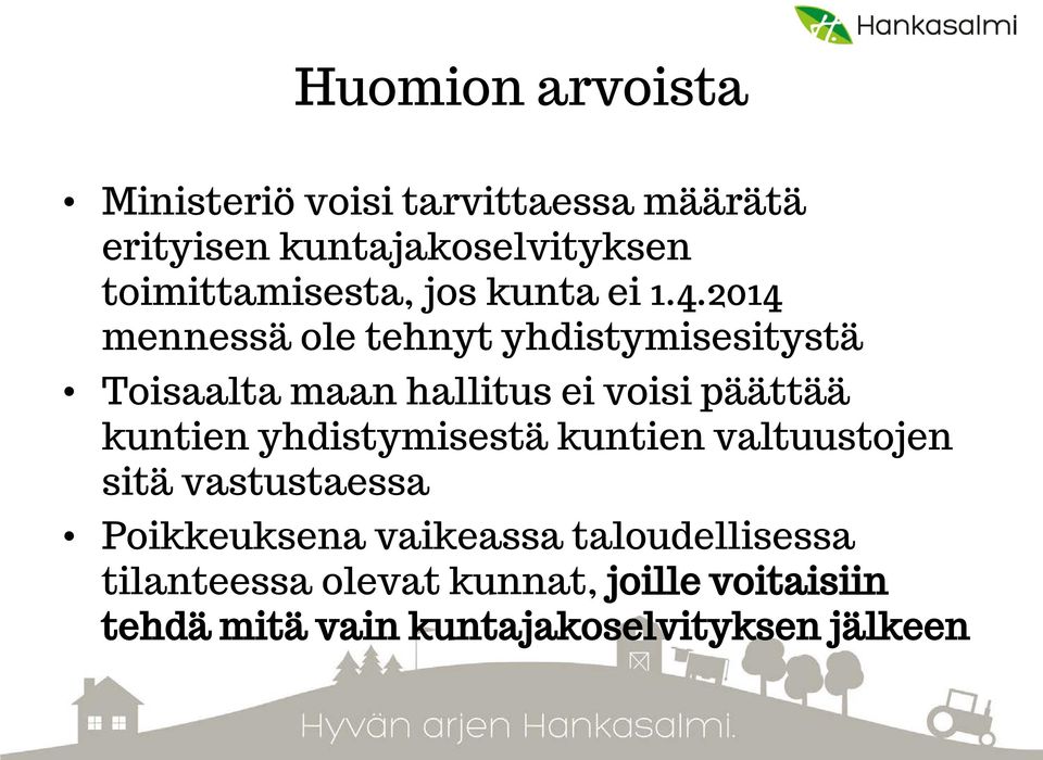 2014 mennessä ole tehnyt yhdistymisesitystä Toisaalta maan hallitus ei voisi päättää kuntien