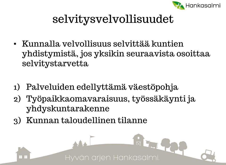 1) Palveluiden edellyttämä väestöpohja 2) Työpaikkaomavaraisuus,