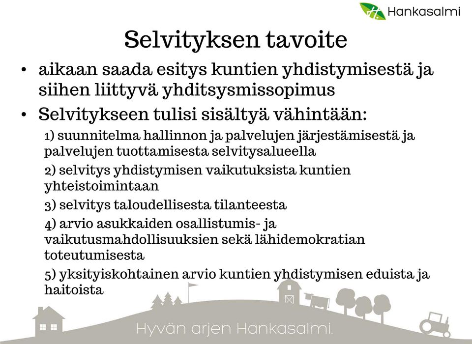 selvitys yhdistymisen vaikutuksista kuntien yhteistoimintaan 3) selvitys taloudellisesta tilanteesta 4) arvio asukkaiden