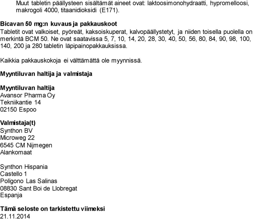 Ne ovat saatavissa 5, 7, 10, 14, 20, 28, 30, 40, 50, 56, 80, 84, 90, 98, 100, 140, 200 ja 280 tabletin läpipainopakkauksissa. Kaikkia pakkauskokoja ei välttämättä ole myynnissä.