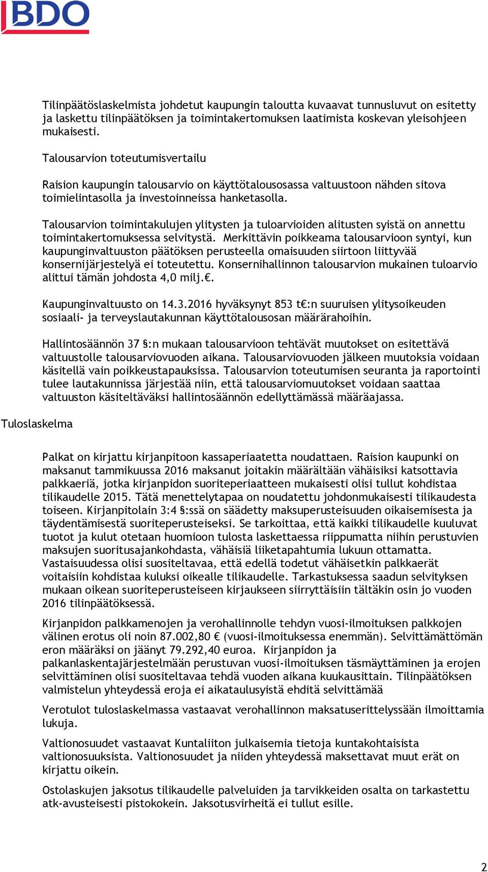 Talousarvion toimintakulujen ylitysten ja tuloarvioiden alitusten syistä on annettu toimintakertomuksessa selvitystä.