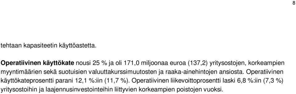 myyntimäärien sekä suotuisien valuuttakurssimuutosten ja raaka-ainehintojen ansiosta.