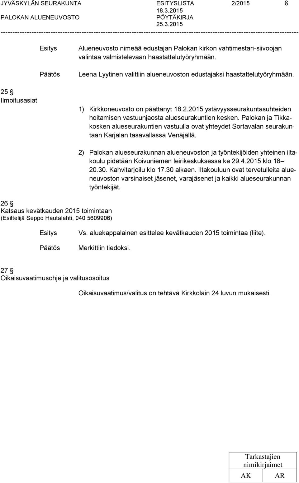 Palokan ja Tikkakosken alueseurakuntien vastuulla ovat yhteydet Sortavalan seurakuntaan Karjalan tasavallassa Venäjällä.