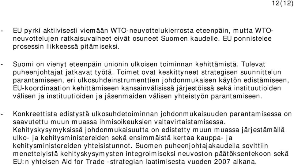 Toimet ovat keskittyneet strategisen suunnittelun parantamiseen, eri ulkosuhdeinstrumenttien johdonmukaisen käytön edistämiseen, EU-koordinaation kehittämiseen kansainvälisissä järjestöissä sekä