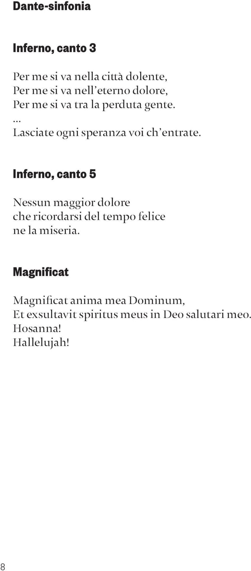 Inferno, canto 5 Nessun maggior dolore che ricordarsi del tempo felice ne la miseria.