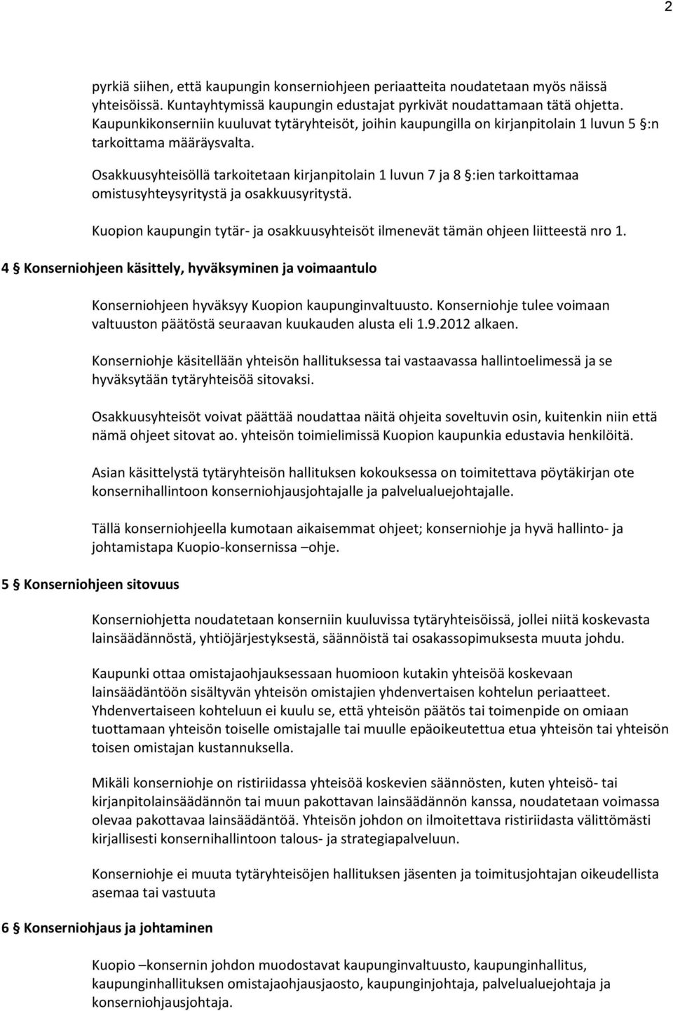 Osakkuusyhteisöllä tarkoitetaan kirjanpitolain 1 luvun 7 ja 8 :ien tarkoittamaa omistusyhteysyritystä ja osakkuusyritystä.