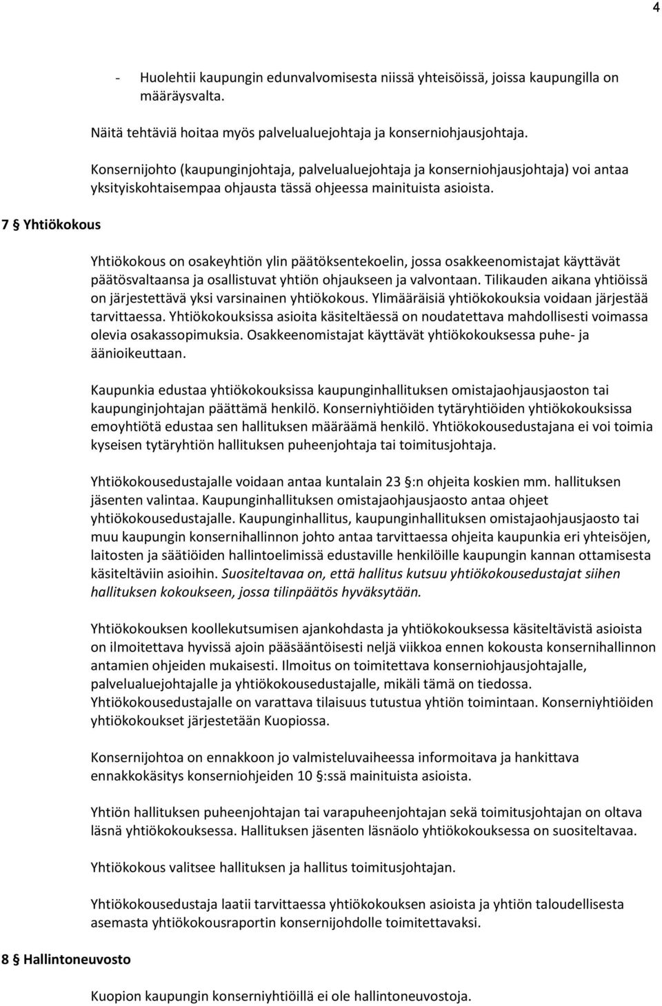 Yhtiökokous on osakeyhtiön ylin päätöksentekoelin, jossa osakkeenomistajat käyttävät päätösvaltaansa ja osallistuvat yhtiön ohjaukseen ja valvontaan.