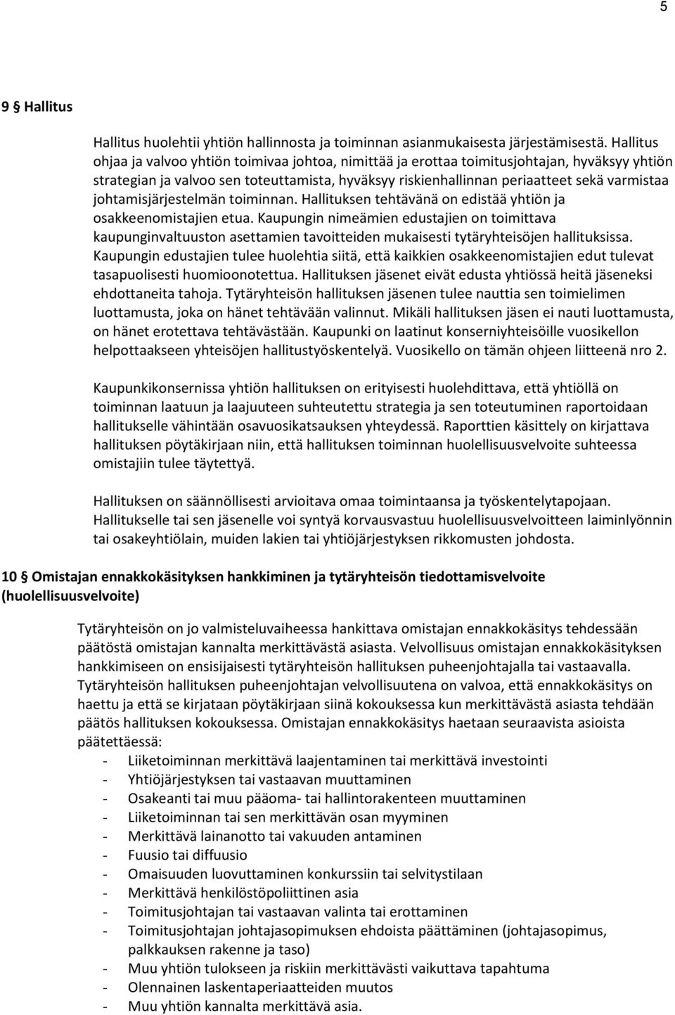 johtamisjärjestelmän toiminnan. Hallituksen tehtävänä on edistää yhtiön ja osakkeenomistajien etua.