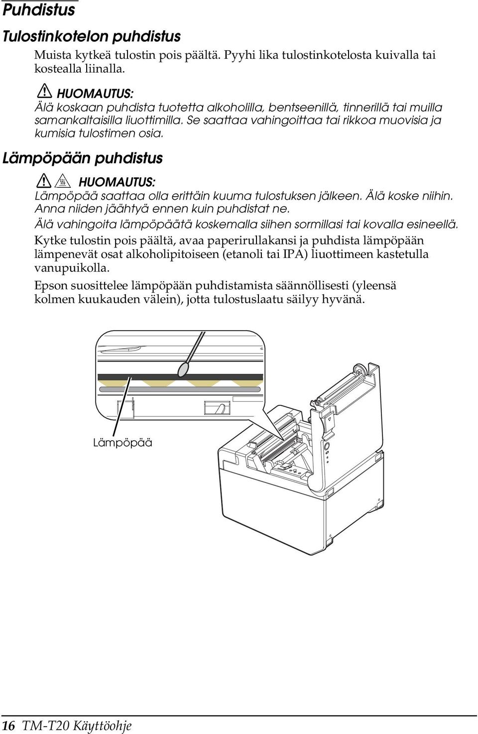 Lämpöpään puhdistus Lämpöpää saattaa olla erittäin kuuma tulostuksen jälkeen. Älä koske niihin. Anna niiden jäähtyä ennen kuin puhdistat ne.