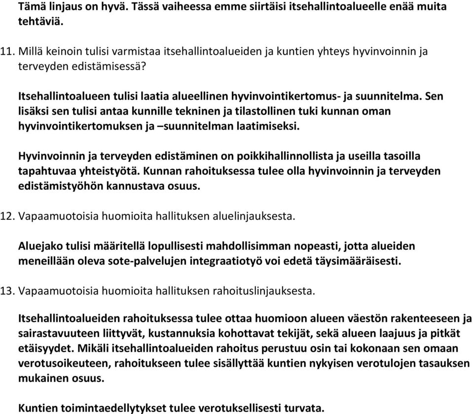 Sen lisäksi sen tulisi antaa kunnille tekninen ja tilastollinen tuki kunnan oman hyvinvointikertomuksen ja suunnitelman laatimiseksi.