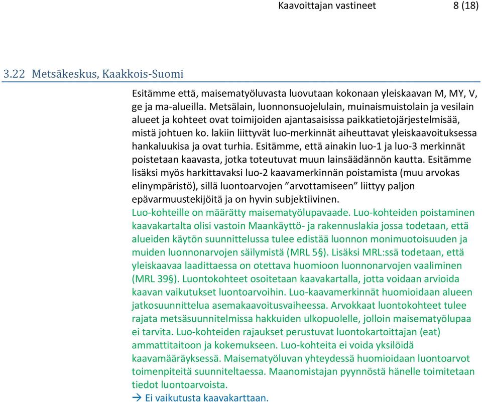 lakiin liittyvät luo merkinnät aiheuttavat yleiskaavoituksessa hankaluukisa ja ovat turhia.