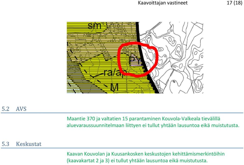 aluevaraussuunnitelmaan liittyen ei tullut yhtään lausuntoa eikä muistutusta. 5.