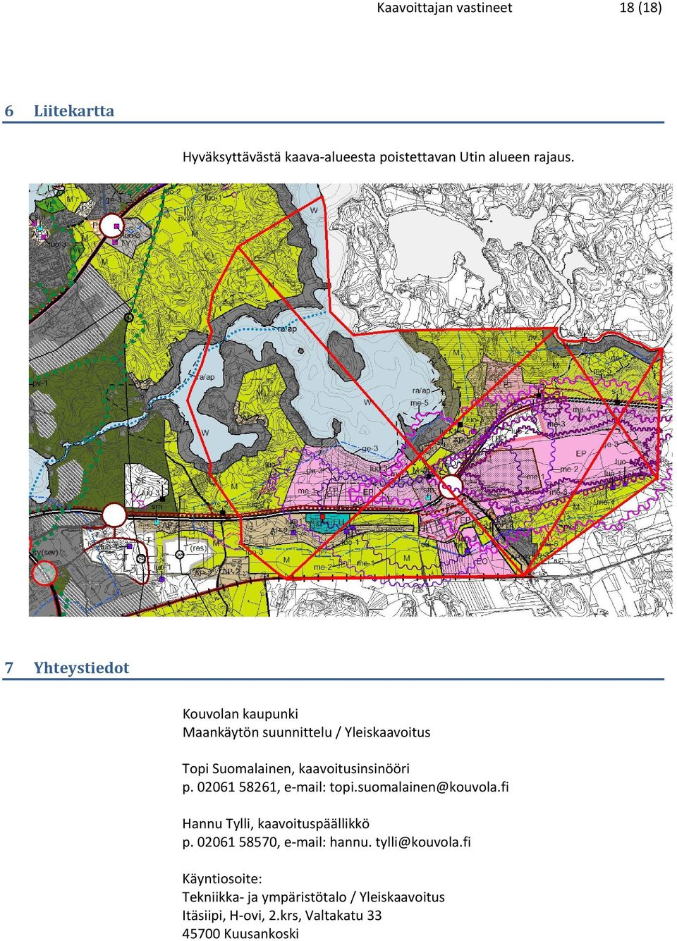 02061 58261, e mail: topi.suomalainen@kouvola.fi Hannu Tylli, kaavoituspäällikkö p. 02061 58570, e mail: hannu.