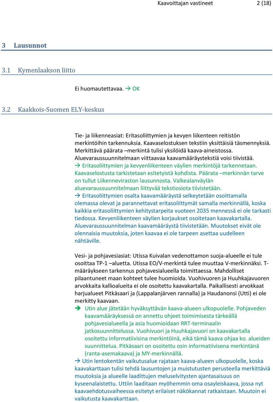 Merkittävä päärata merkintä tulisi yksilöidä kaava aineistossa. Aluevaraussuunnitelmaan viittaavaa kaavamääräystekstiä voisi tiivistää.