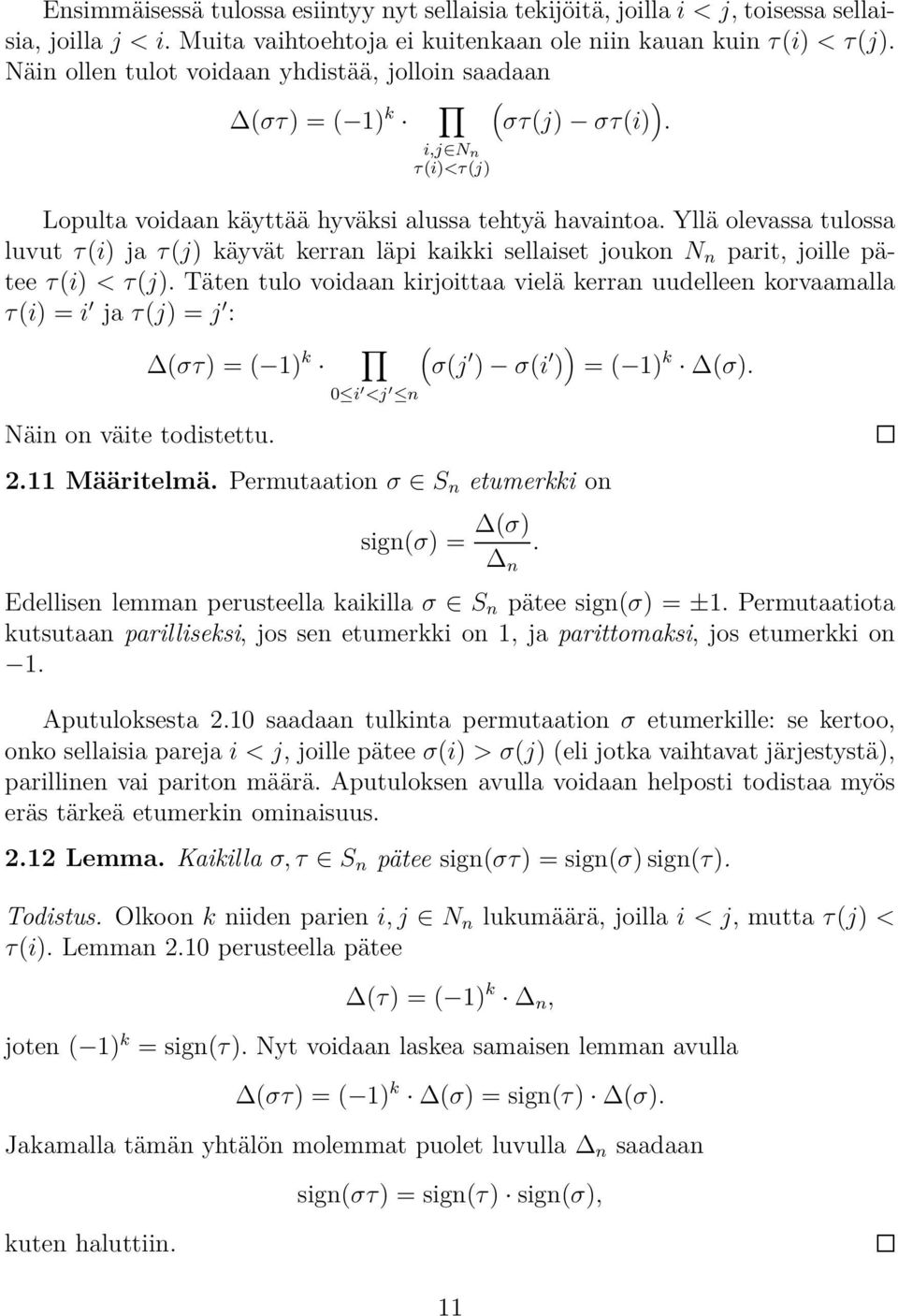 joukon N n parit, joille pätee τ(i) < τ(j) Täten tulo voidaan kirjoittaa vielä kerran uudelleen korvaamalla τ(i) = i ja τ(j) = j : (στ) = ( 1) k ( σ(j ) σ(i ) ) = ( 1) k (σ) Näin on väite todistettu