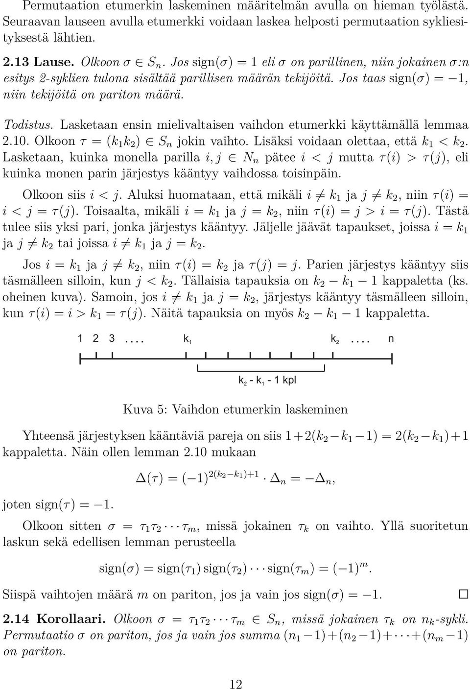 mielivaltaisen vaihdon etumerkki käyttämällä lemmaa 210 Olkoon τ = (k 1 k 2 ) S n jokin vaihto Lisäksi voidaan olettaa, että k 1 < k 2 Lasketaan, kuinka monella parilla i, j N n pätee i < j mutta