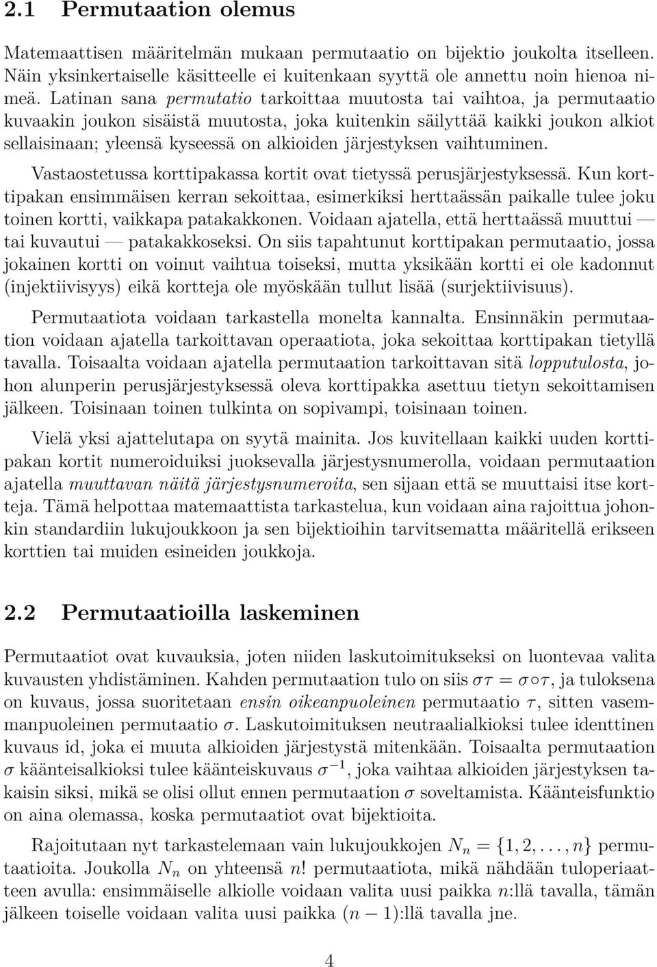 vaihtuminen Vastaostetussa korttipakassa kortit ovat tietyssä perusjärjestyksessä Kun korttipakan ensimmäisen kerran sekoittaa, esimerkiksi herttaässän paikalle tulee joku toinen kortti, vaikkapa