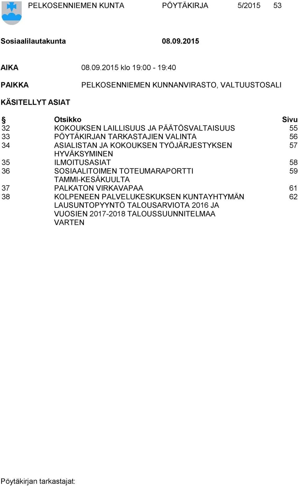 2015 klo 19:00-19:40 PAIKKA PELKOSENNIEMEN KUNNANVIRASTO, VALTUUSTOSALI KÄSITELLYT ASIAT Otsikko Sivu 32 KOKOUKSEN LAILLISUUS JA