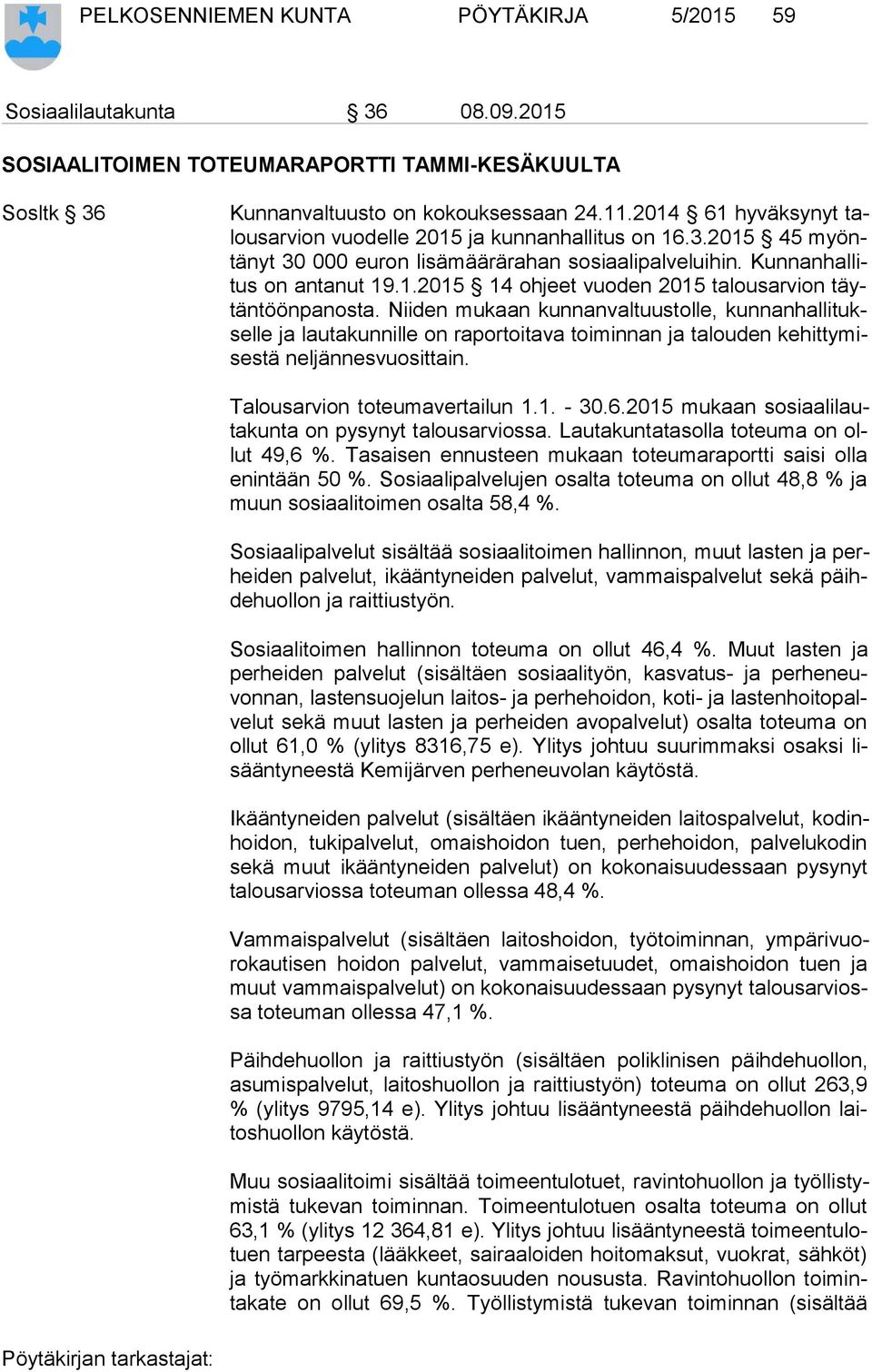 Niiden mukaan kunnanvaltuustolle, kun nan hal li tuksel le ja lautakunnille on raportoitava toiminnan ja talouden ke hit ty mises tä neljännesvuosittain. Talousarvion toteumavertailun 1.1. - 30.6.