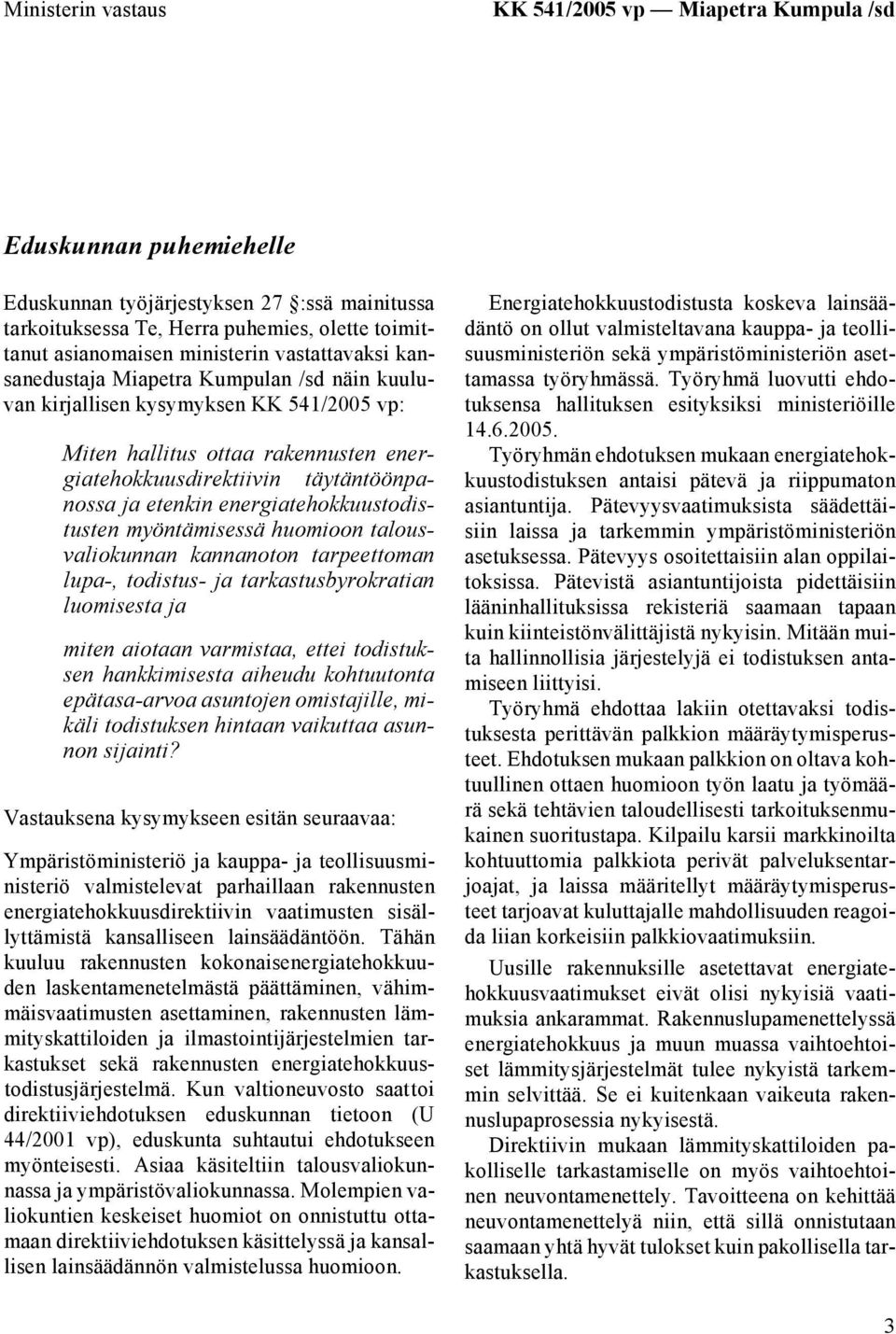 etenkin energiatehokkuustodistusten myöntämisessä huomioon talousvaliokunnan kannanoton tarpeettoman lupa-, todistus- ja tarkastusbyrokratian luomisesta ja miten aiotaan varmistaa, ettei todistuksen