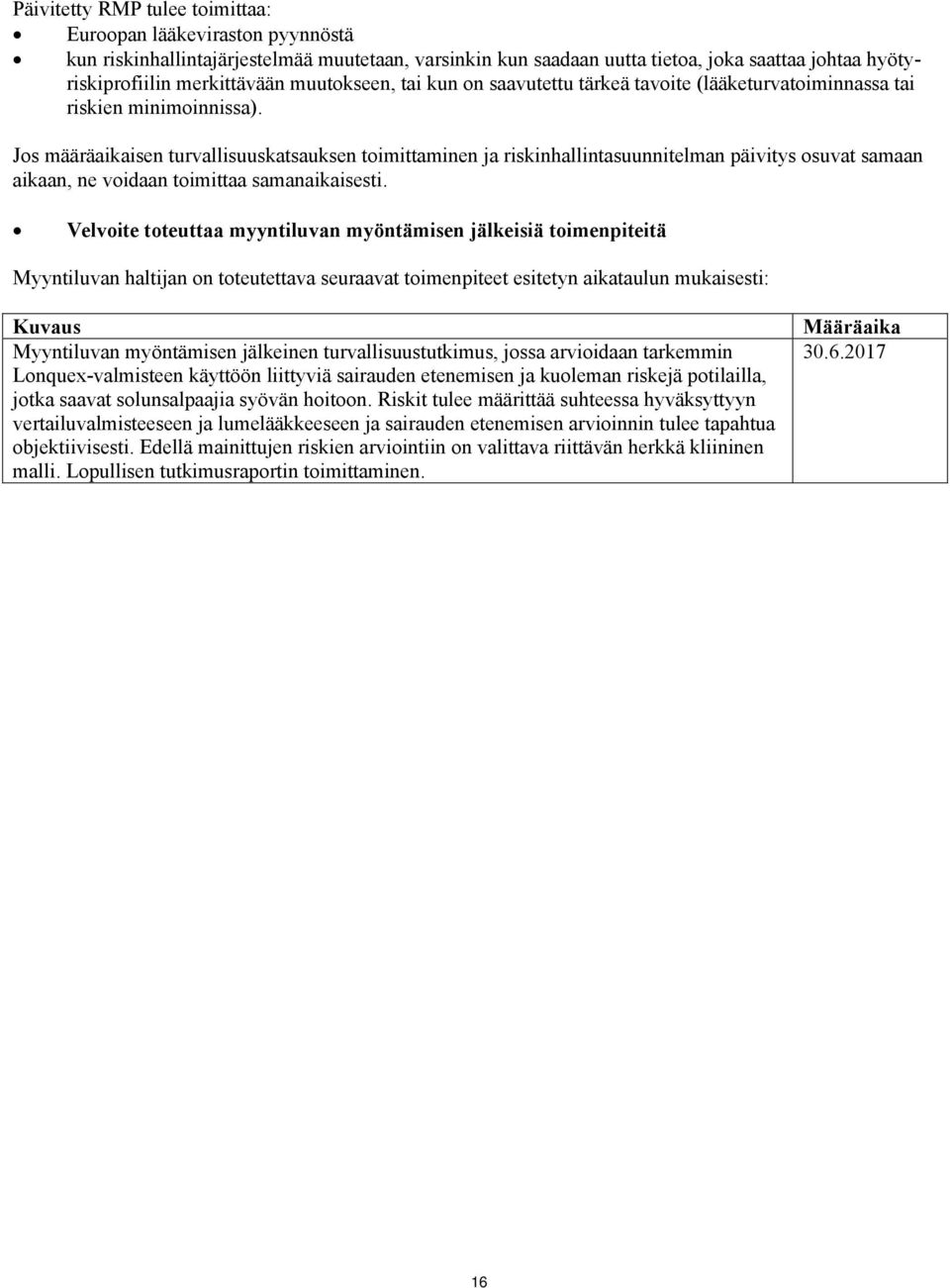 Jos määräaikaisen turvallisuuskatsauksen toimittaminen ja riskinhallintasuunnitelman päivitys osuvat samaan aikaan, ne voidaan toimittaa samanaikaisesti.