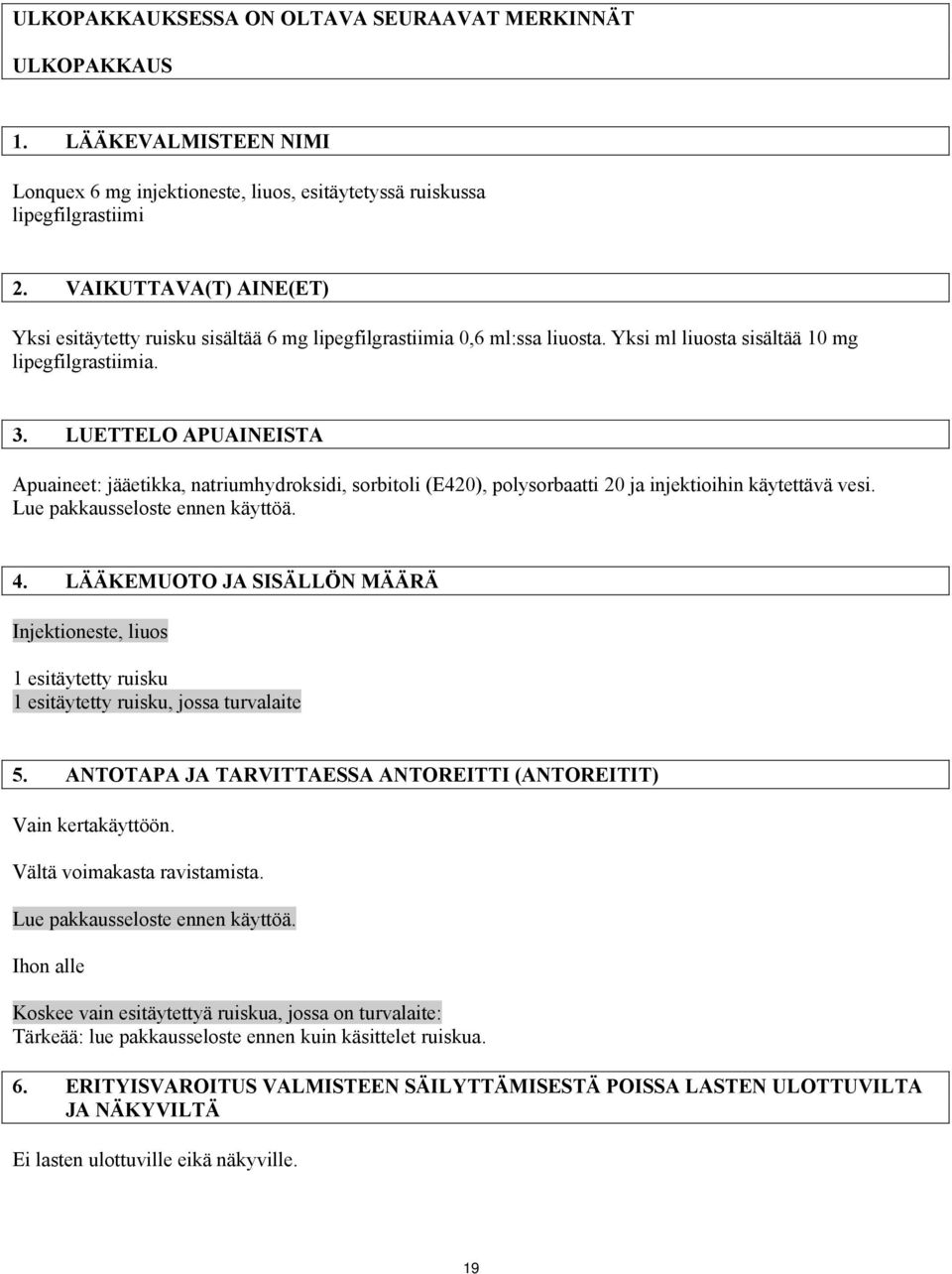 LUETTELO APUAINEISTA Apuaineet: jääetikka, natriumhydroksidi, sorbitoli (E420), polysorbaatti 20 ja injektioihin käytettävä vesi. Lue pakkausseloste ennen käyttöä. 4.