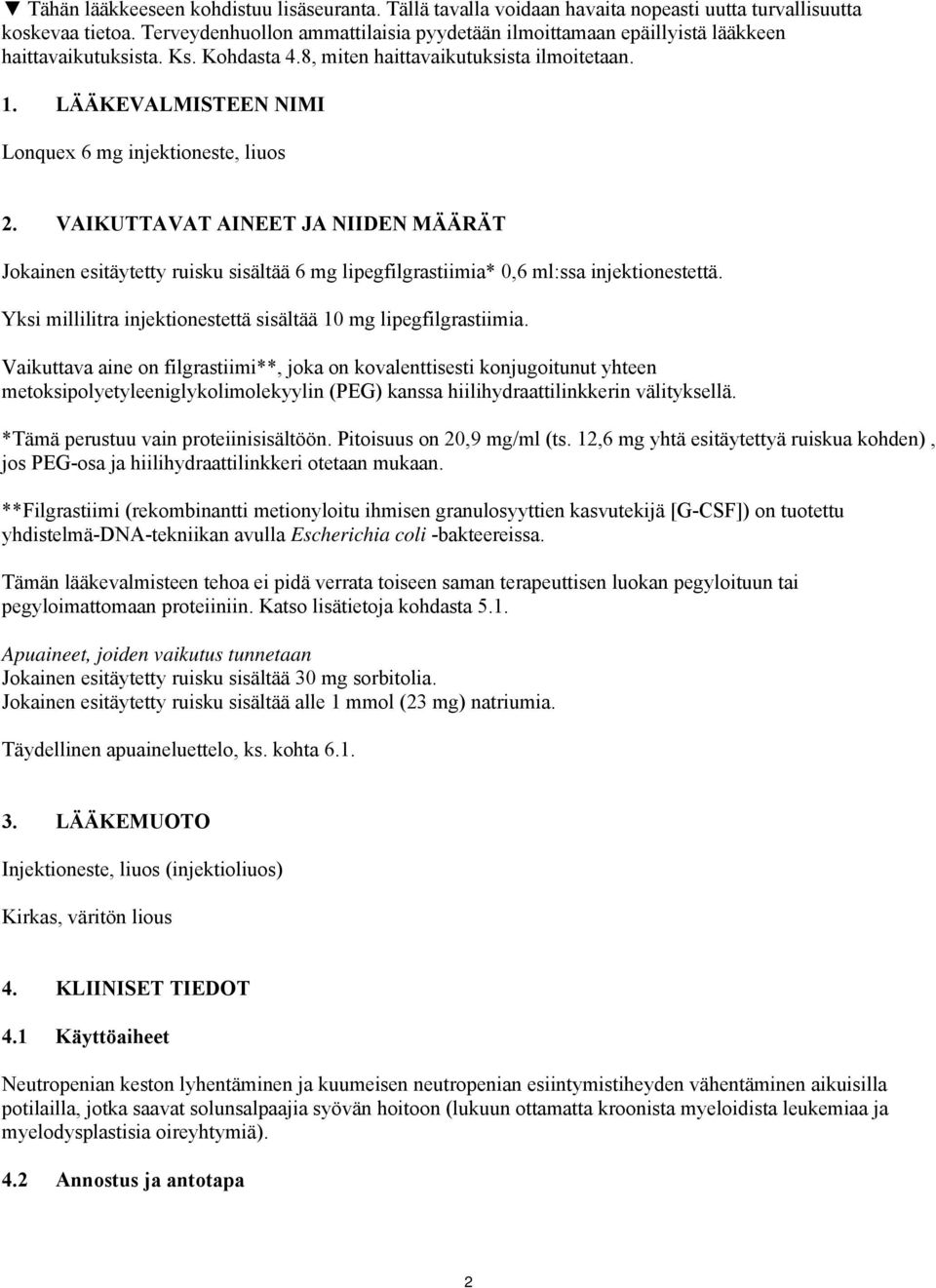 LÄÄKEVALMISTEEN NIMI Lonquex 6 mg injektioneste, liuos 2. VAIKUTTAVAT AINEET JA NIIDEN MÄÄRÄT Jokainen esitäytetty ruisku sisältää 6 mg lipegfilgrastiimia* 0,6 ml:ssa injektionestettä.