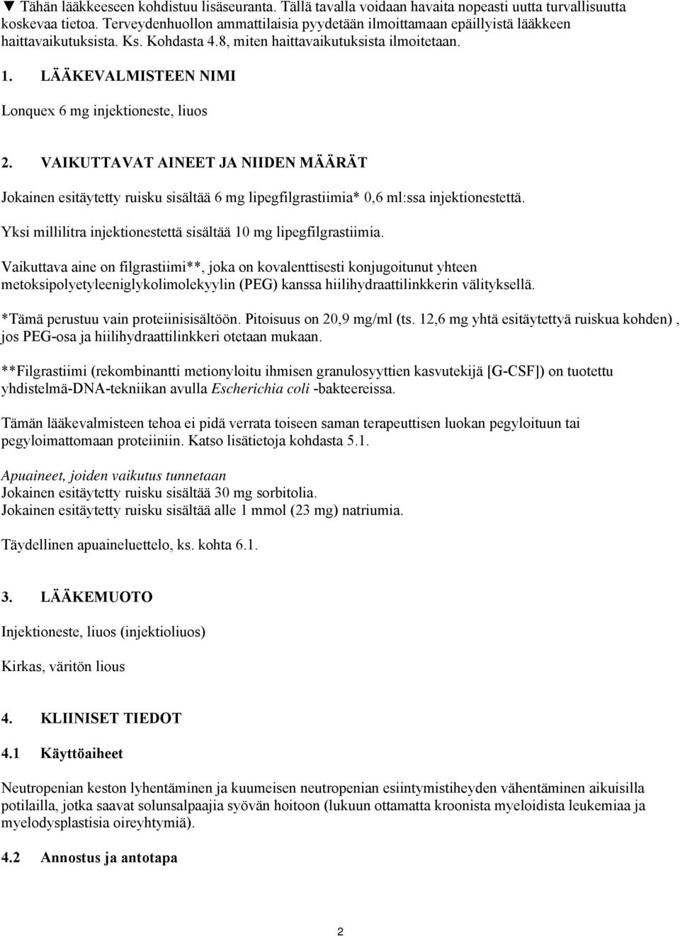 LÄÄKEVALMISTEEN NIMI Lonquex 6 mg injektioneste, liuos 2. VAIKUTTAVAT AINEET JA NIIDEN MÄÄRÄT Jokainen esitäytetty ruisku sisältää 6 mg lipegfilgrastiimia* 0,6 ml:ssa injektionestettä.