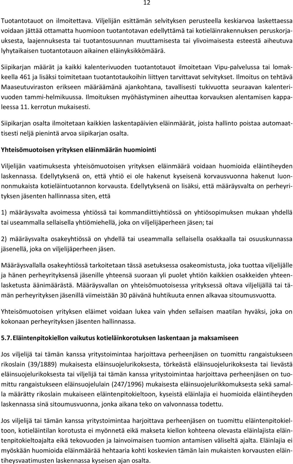 tuotantosuunnan muuttamisesta tai ylivoimaisesta esteestä aiheutuva lyhytaikaisen tuotantotauon aikainen eläinyksikkömäärä.