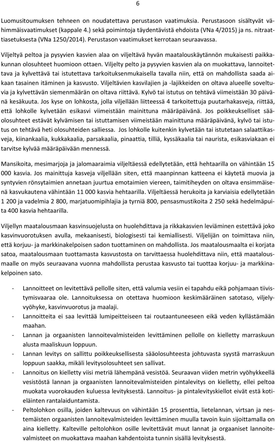 Viljeltyä peltoa ja pysyvien kasvien alaa on viljeltävä hyvän maatalouskäytännön mukaisesti paikkakunnan olosuhteet huomioon ottaen.