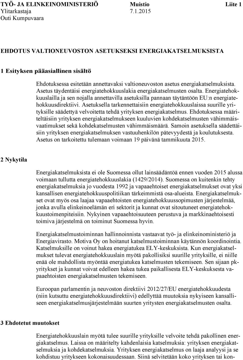 2015 Outi Kumpuvaara EHDOTUS VALTIONEUVOSTON ASETUKSEKSI ENERGIAKATSELMUKSISTA 1 Esityksen pääasiallinen sisältö Ehdotuksessa esitetään annettavaksi valtioneuvoston asetus energiakatselmuksista.