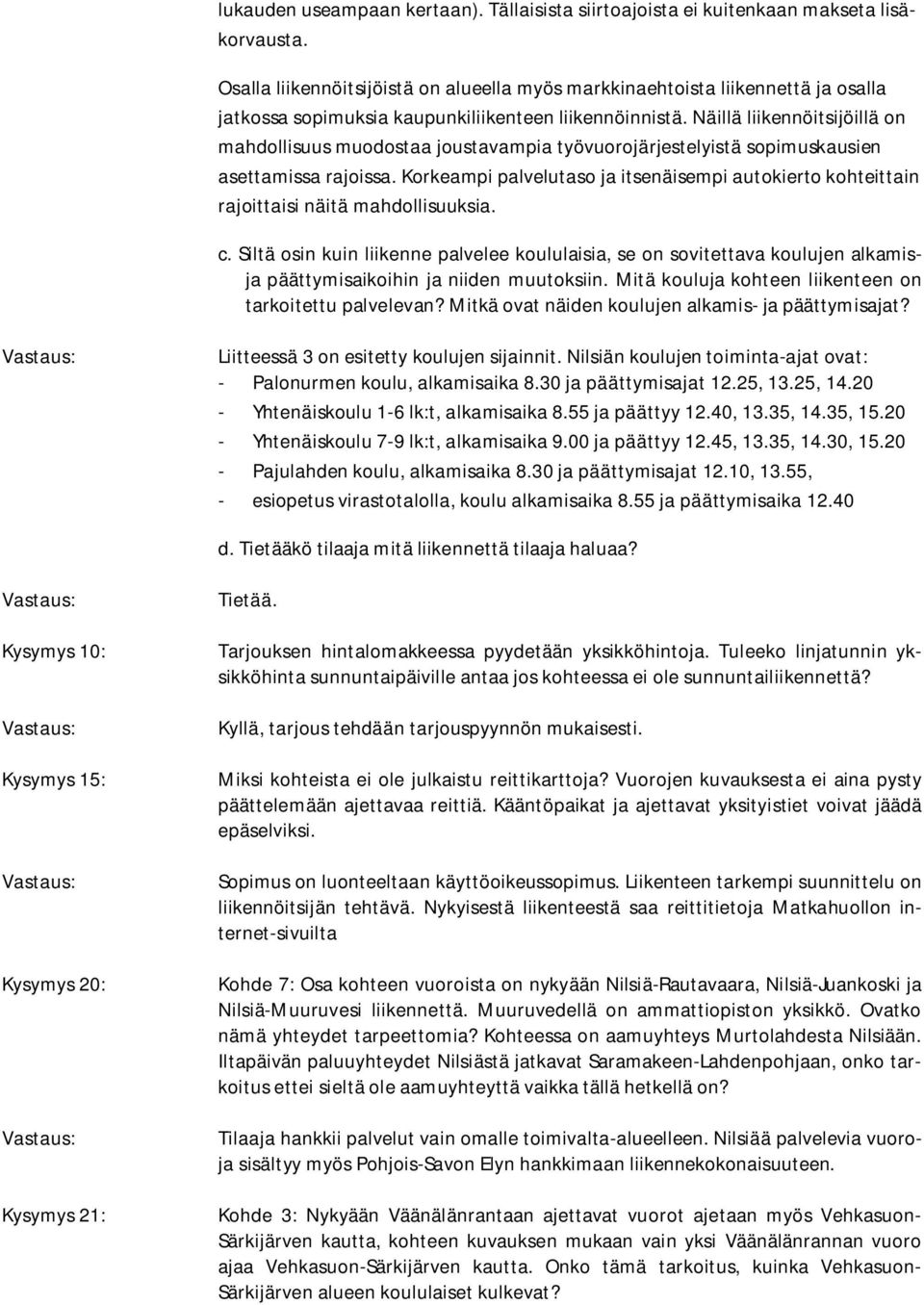 Näillä liikennöitsijöillä on mahdollisuus muodostaa joustavampia työvuorojärjestelyistä sopimuskausien asettamissa rajoissa.