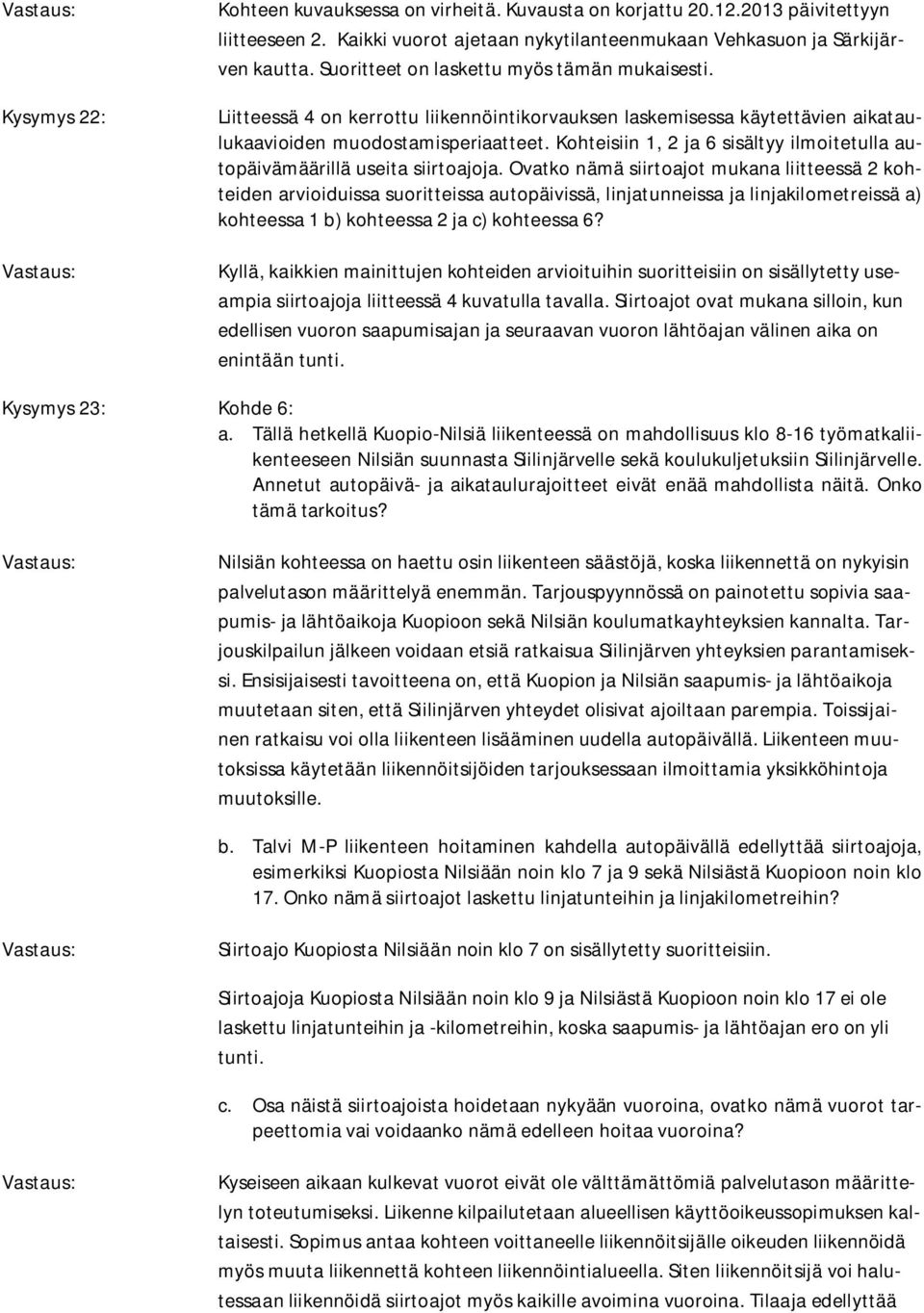 Kohteisiin 1, 2 ja 6 sisältyy ilmoitetulla autopäivämäärillä useita siirtoajoja.