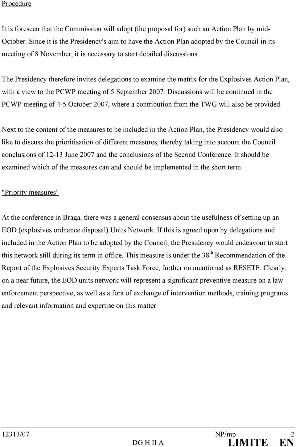The Presidency therefore invites delegations to examine the matrix for the Explosives Action Plan, with a view to the PCWP meeting of 5 September 2007.