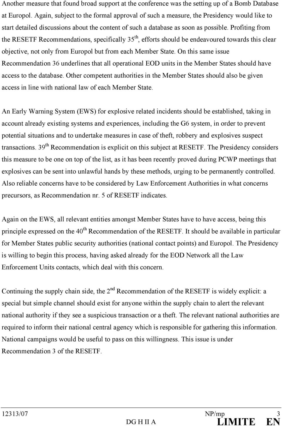 Profiting from the RESETF Recommendations, specifically 35 th, efforts should be endeavoured towards this clear objective, not only from Europol but from each Member State.