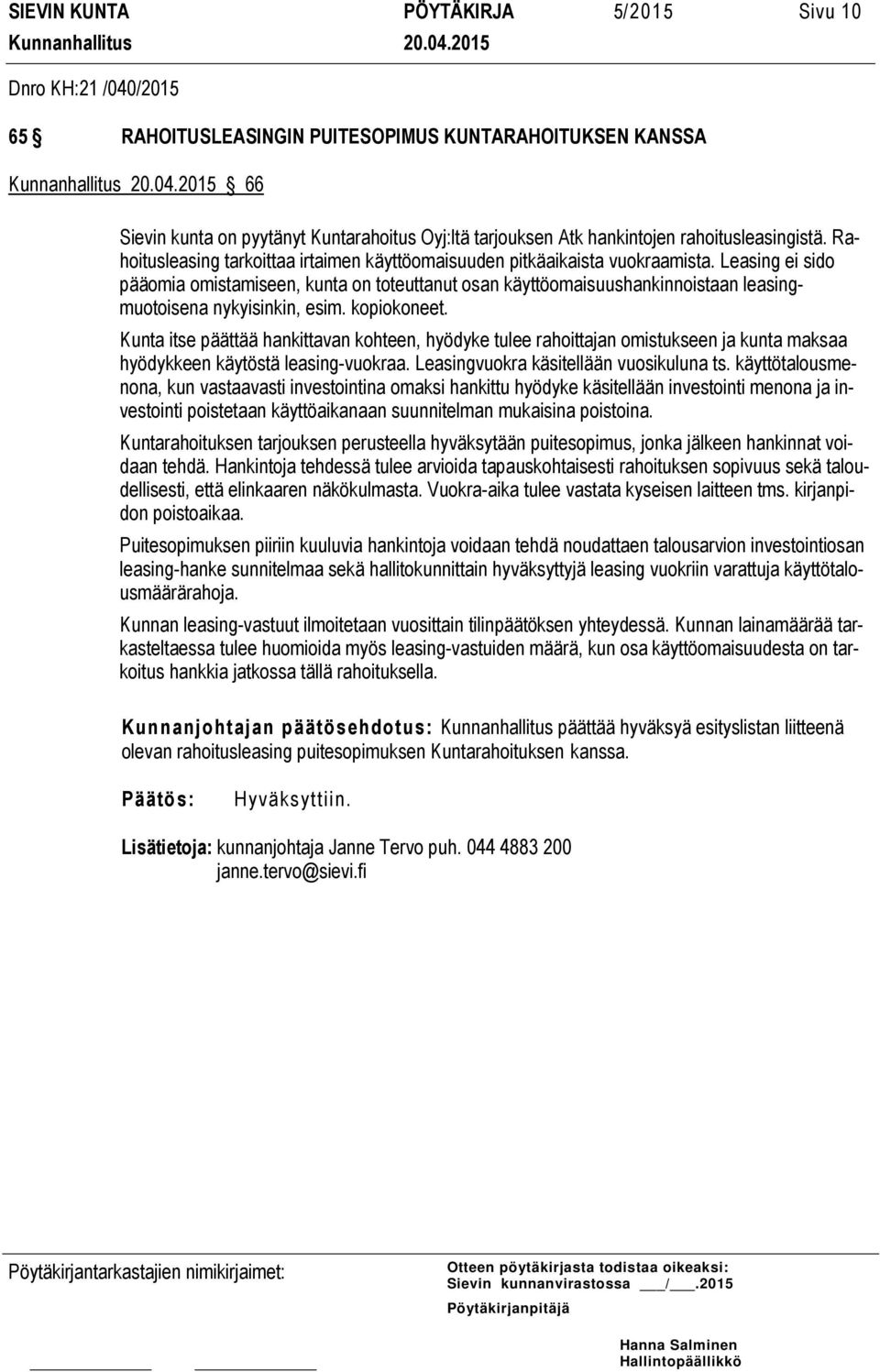 Leasing ei sido pääomia omistamiseen, kunta on toteuttanut osan käyttöomaisuushankinnoistaan leasingmuotoisena nykyisinkin, esim. kopiokoneet.
