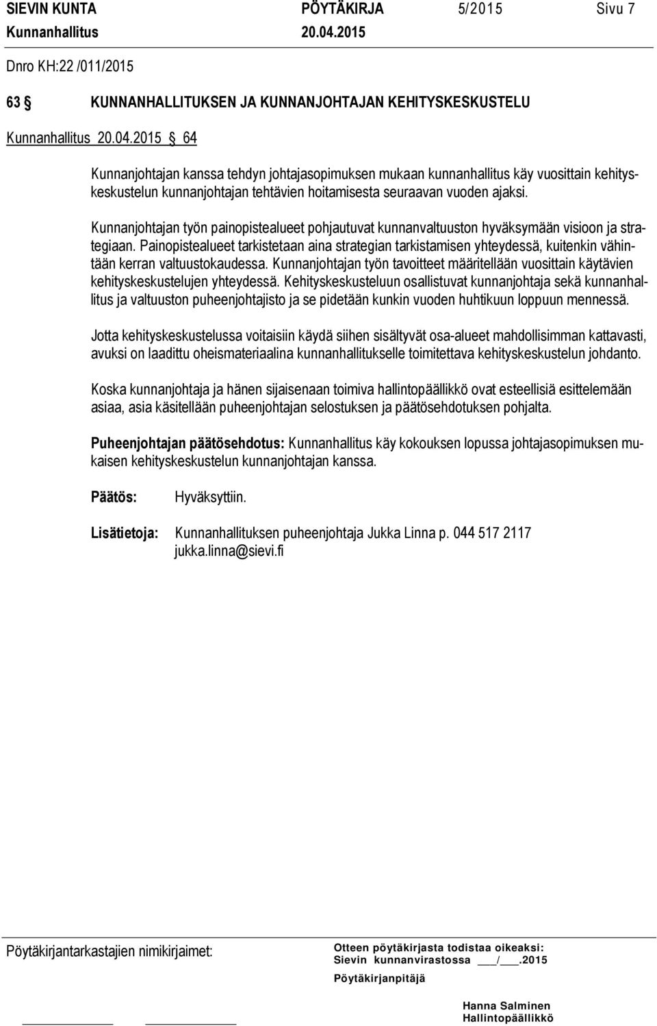 Painopistealueet tarkistetaan aina strategian tarkistamisen yhteydessä, kuitenkin vähintään kerran valtuustokaudessa.