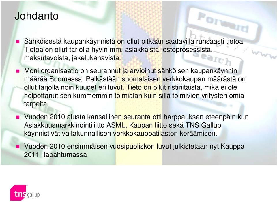 Tieto on ollut ristiriitaista, mikä ei ole helpottanut sen kummemmin toimialan kuin sillä toimivien yritysten omia tarpeita.