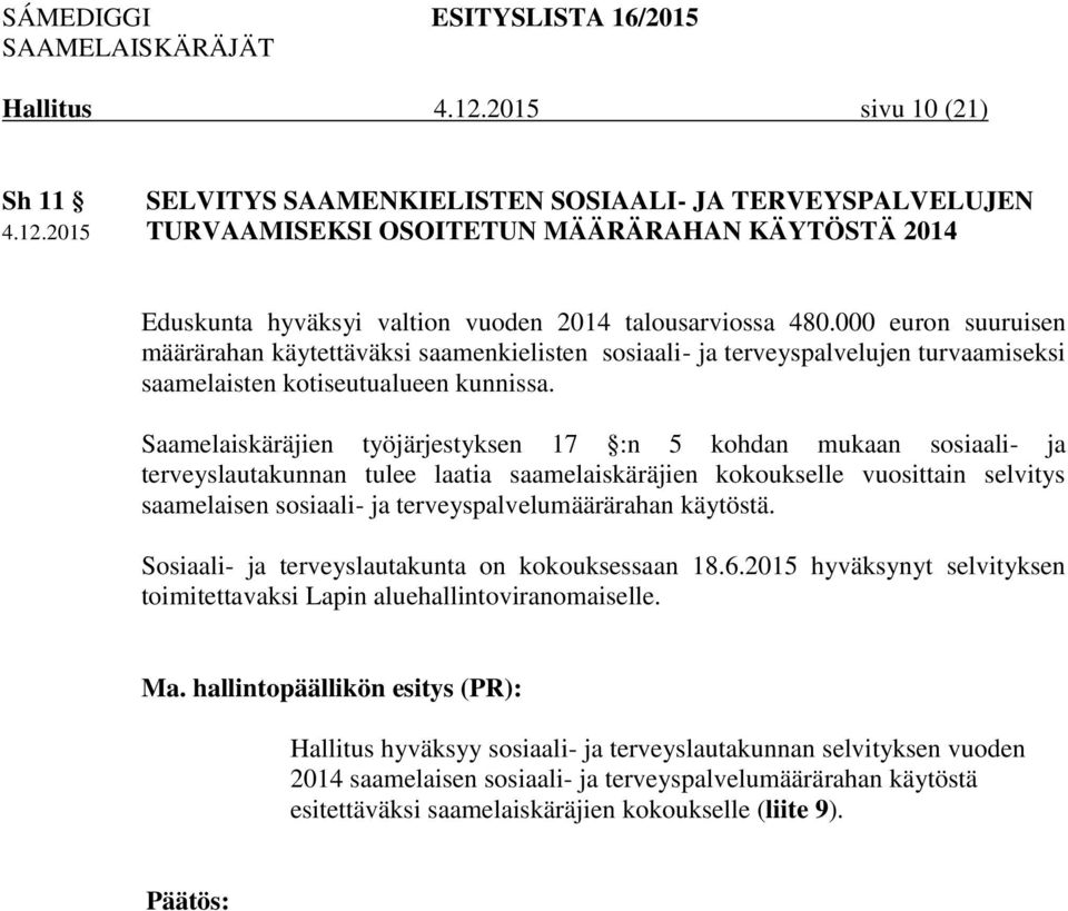 Saamelaiskäräjien työjärjestyksen 17 :n 5 kohdan mukaan sosiaali- ja terveyslautakunnan tulee laatia saamelaiskäräjien kokoukselle vuosittain selvitys saamelaisen sosiaali- ja