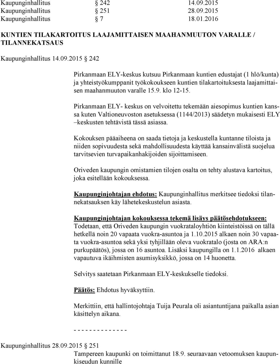 2015 Kaupunginhallitus 7 18.01.2016 KUNTIEN TILAKARTOITUS LAAJAMITTAISEN MAAHANMUUTON VARALLE / TILANNEKATSAUS Kaupunginhallitus 14.09.
