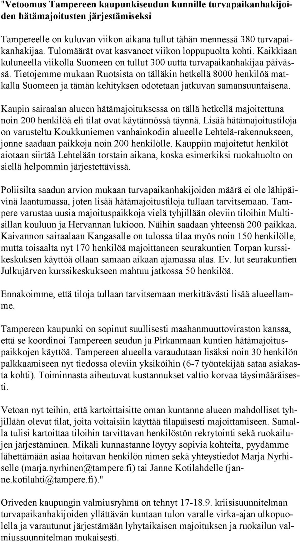 Tietojemme mukaan Ruotsista on tälläkin hetkellä 8000 henkilöä matkal la Suomeen ja tämän kehityksen odotetaan jatkuvan samansuuntaisena.