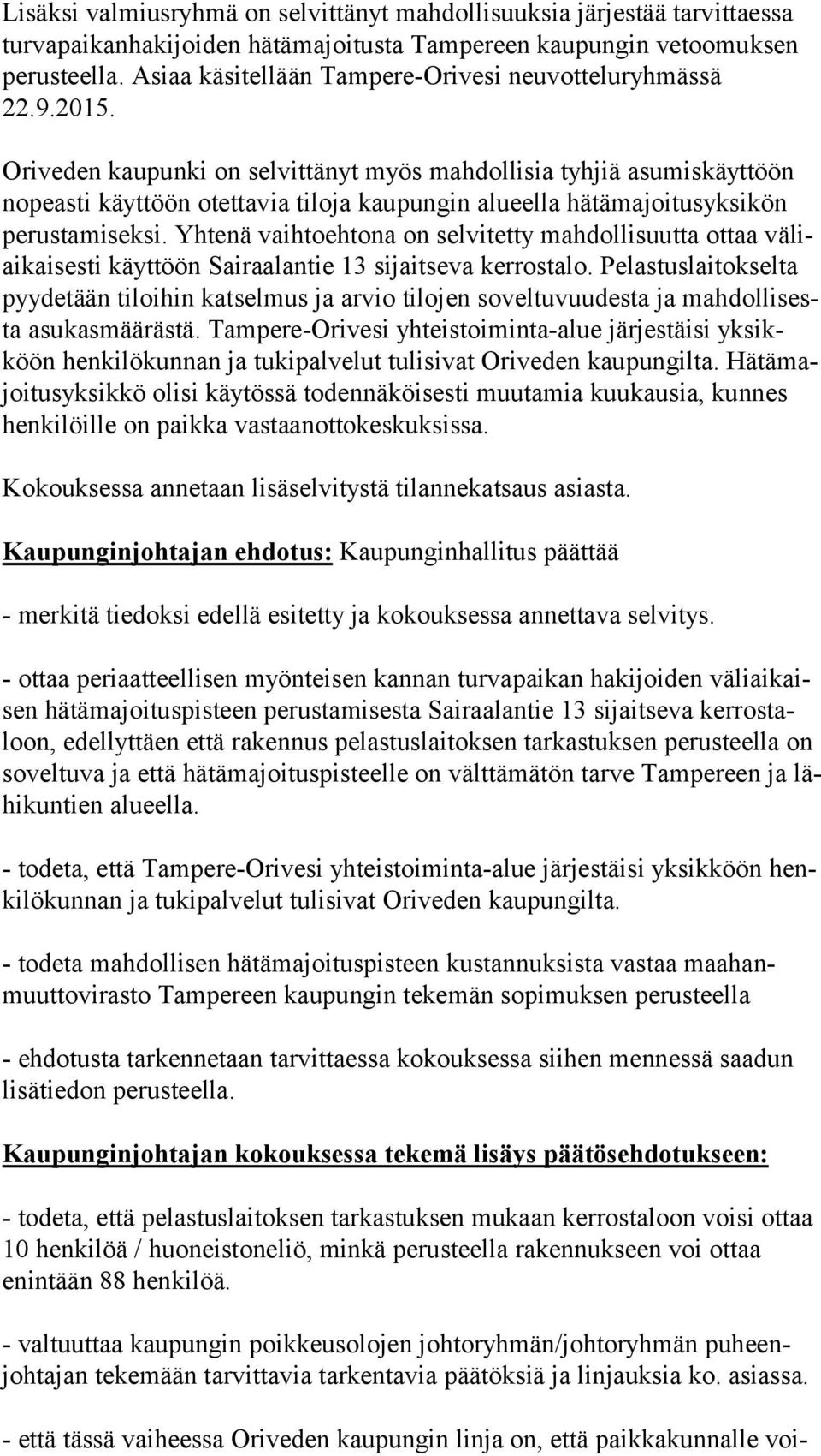 Oriveden kaupunki on selvittänyt myös mahdollisia tyhjiä asumiskäyttöön no peas ti käyttöön otettavia tiloja kaupungin alueella hätämajoitusyksikön pe rus ta mi sek si.
